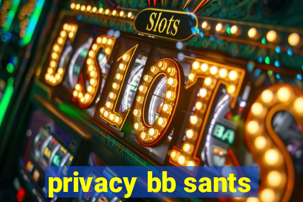 privacy bb sants